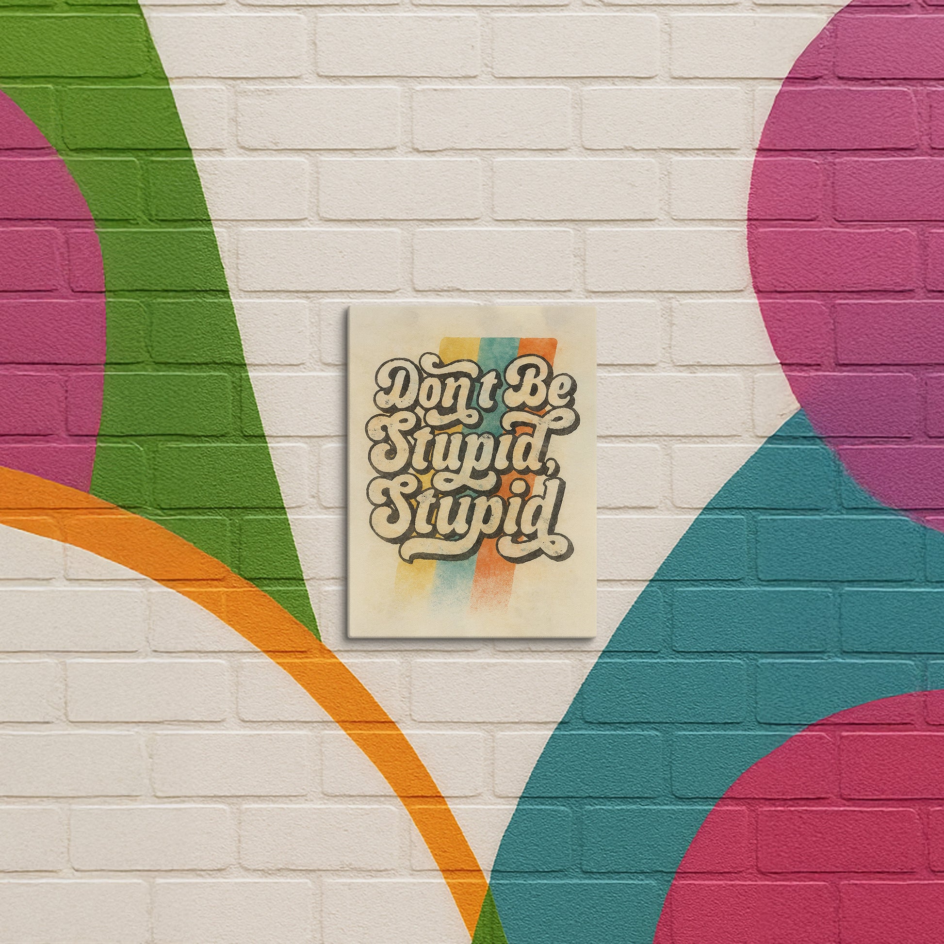 Don't Be Stupid, Stupid - Canvas